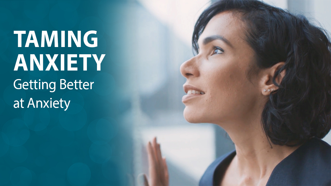 Taming Anxiety: Getting Better at Anxiety